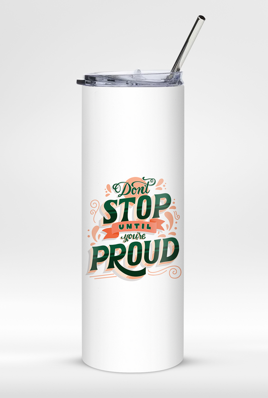 "Don't Stop Till You're Proud" 20oz Tumbler with Stainless Steel Straw – Durable & Stylish