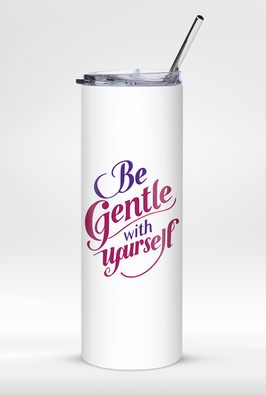 "Be Gentle With Yourself" - Premium Insulated 20oz Tumbler with Straw