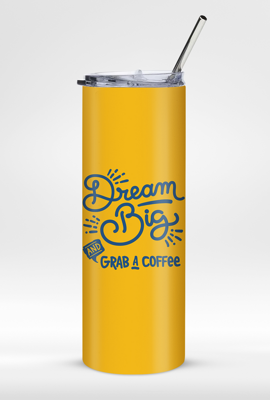 "Dream Big and Grab A Coffee " - Premium Insulated 20oz Tumbler with Straw