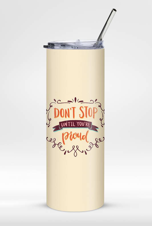 "Don't Stop Until You're Proud" - Premium Leak Proof 20oz Tumbler with Straw