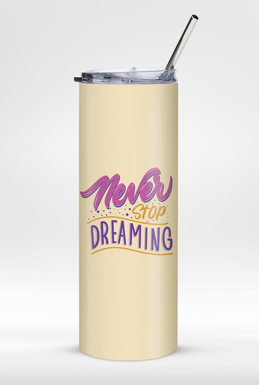 "Never Stop Dreaming " - Premium Leak Proof 20oz Tumbler with Straw