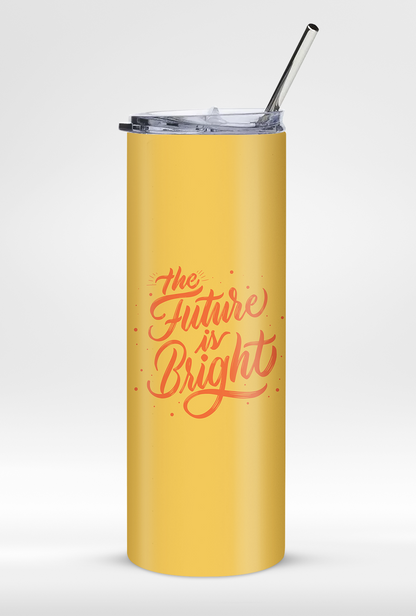 "The Future Is Bright " - Premium Leak Proof 20oz Tumbler with Straw