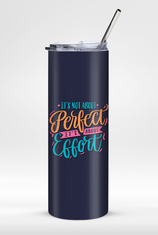 "It's Not About Perfect It's About Efforts" Premium Insulated 20oz Tumbler with Straw - Travel Friendly