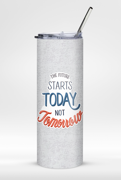 "The Future Starts Today Not Tomorrow " Premium Leak Proof 600ml Tumbler with Straw