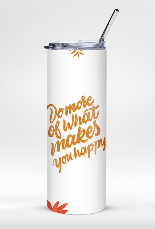 "Do What Makes You Happy" - Premium Insulated 20oz Tumbler with Straw