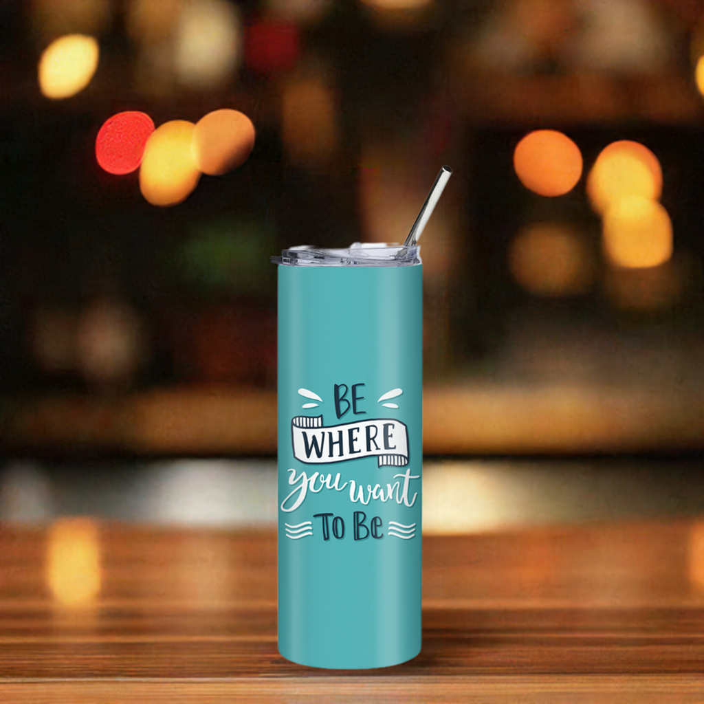 "Be Where You Want To Be" 20oz Stainless Steel Tumbler – Includes Reusable Steel Straw