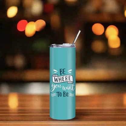 "Be Where You Want To Be" 20oz Stainless Steel Tumbler – Includes Reusable Steel Straw